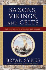 Title: Saxons, Vikings, and Celts: The Genetic Roots of Britain and Ireland, Author: Bryan Sykes