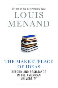 Title: The Marketplace of Ideas: Reform and Resistance in the American University, Author: Louis Menand