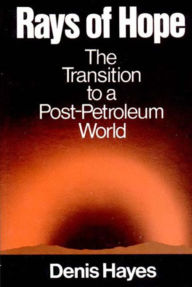 Title: Rays of Hope: The Transition to a Post-Petroleum World, Author: Denis Hayes