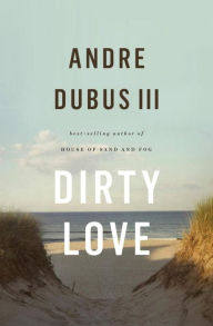 Title: Dirty Love, Author: Andre Dubus III