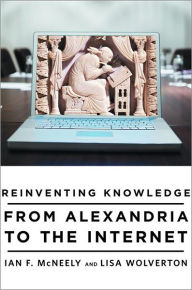 Reinventing Knowledge: From Alexandria to the Internet