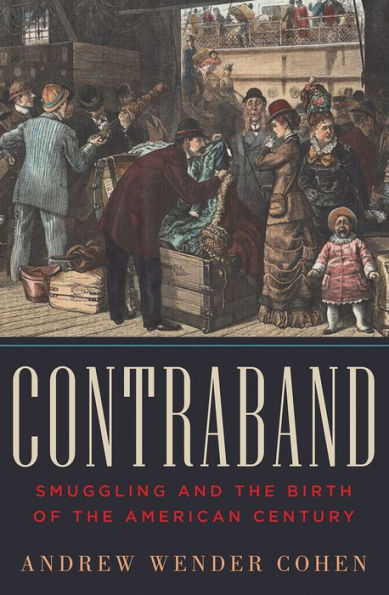 Contraband: Smuggling and the Birth of the American Century