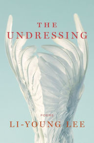 Title: The Undressing, Author: Li-Young Lee