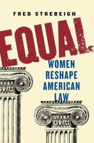 Title: Equal: Women Reshape American Law, Author: Fred Strebeigh