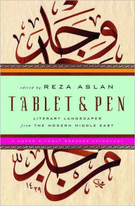 Title: Tablet & Pen: Literary Landscapes from the Modern Middle East, Author: Reza Aslan