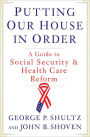 Putting Our House in Order: A Guide to Social Security and Health Care Reform