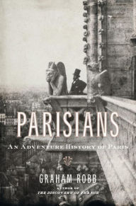 Title: Parisians: An Adventure History of Paris, Author: Graham Robb