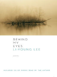 Title: Behind My Eyes, Author: Li-Young Lee
