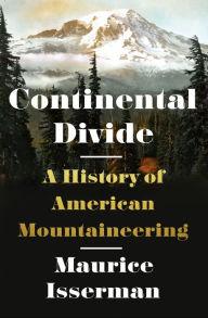 Title: Continental Divide: A History of American Mountaineering, Author: Maurice Isserman