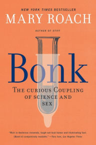 Title: Bonk: The Curious Coupling of Science and Sex, Author: Mary Roach