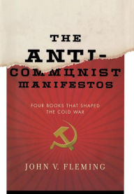 Title: The Anti-Communist Manifestos: Four Books That Shaped the Cold War, Author: John V. Fleming