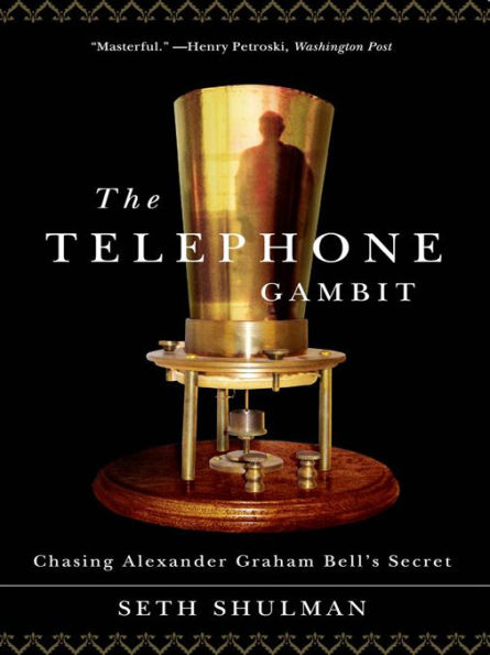 The Telephone Gambit: Chasing Alexander Graham Bell's Secret