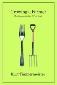 Growing a Farmer: How I Learned to Live Off the Land