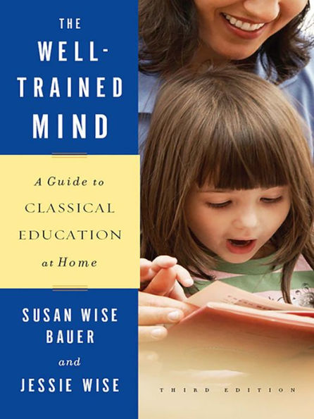 The Well-Trained Mind: A Guide to Classical Education at Home