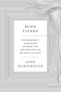 Mind Fixers: Psychiatry's Troubled Search for the Biology of Mental Illness