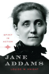Title: Jane Addams: Spirit in Action, Author: Louise W. Knight