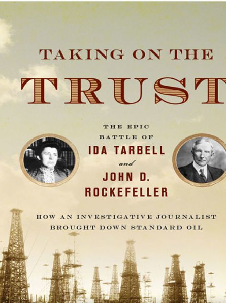 Taking on the Trust: The Epic Battle of Ida Tarbell and John D. Rockefeller