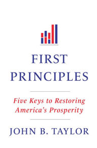 First Principles: Five Keys to Restoring America's Prosperity