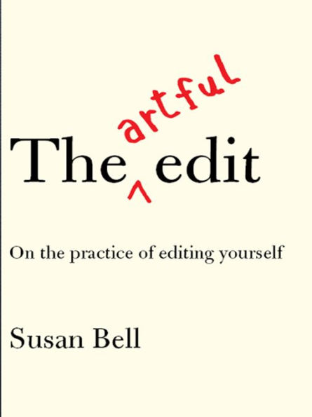 The Artful Edit: On the Practice of Editing Yourself