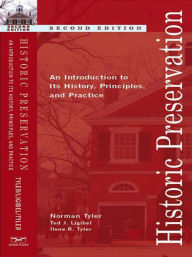 Title: Historic Preservation: An Introduction to Its History, Principles, and Practice (Second Edition), Author: Norman Tyler PhD