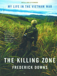 Title: The Killing Zone: My Life in the Vietnam War, Author: Frederick Downs Jr.