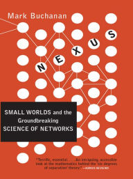 Title: Nexus: Small Worlds and the Groundbreaking Theory of Networks, Author: Mark Buchanan