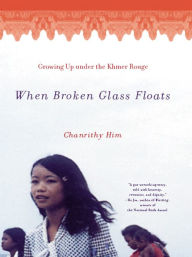Title: When Broken Glass Floats: Growing up under the Khmer Rouge, Author: Chanrithy Him