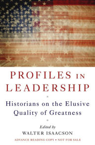 Profiles in Leadership: Historians on the Elusive Quality of Greatness