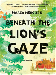 Title: Beneath the Lion's Gaze, Author: Maaza Mengiste