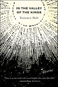 Title: In the Valley of the Kings: Stories, Author: Terrence Holt