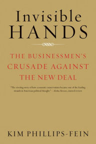 Invisible Hands: The Businessmen's Crusade Against the New Deal