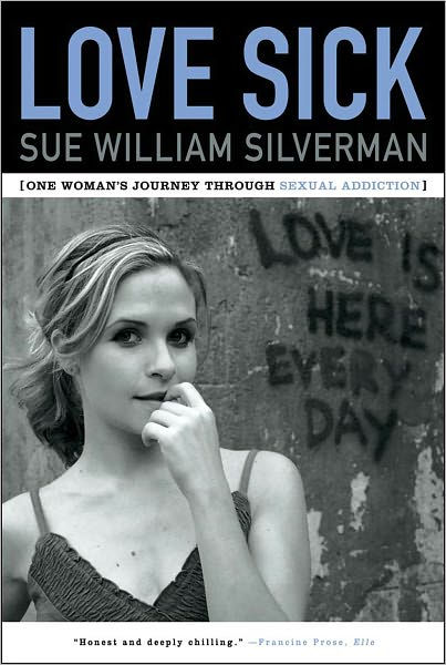 Love Sick One Womans Journey Through Sexual Addiction By Sue William Silverman Paperback 