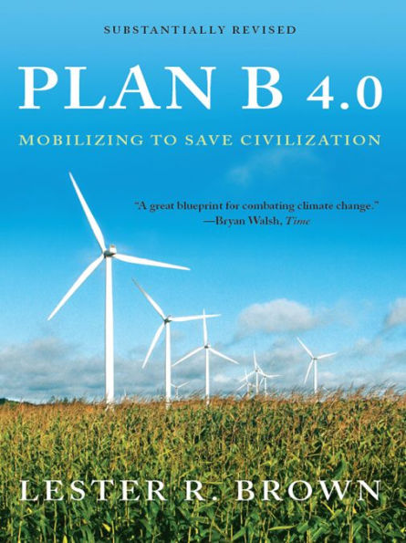 Plan B 4.0: Mobilizing to Save Civilization (Substantially Revised)