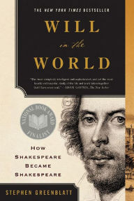 Title: Will in the World: How Shakespeare Became Shakespeare (Anniversary Edition), Author: Stephen Greenblatt