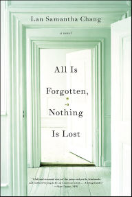 Title: All Is Forgotten, Nothing Is Lost, Author: Lan Samantha Chang