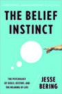 The Belief Instinct: The Psychology of Souls, Destiny, and the Meaning of Life