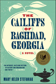 Title: The Cailiffs of Baghdad, Georgia: A Novel, Author: Mary Helen Stefaniak