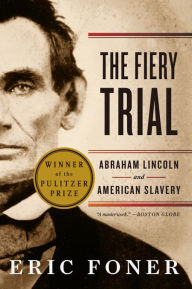 Title: The Fiery Trial: Abraham Lincoln and American Slavery, Author: Eric Foner
