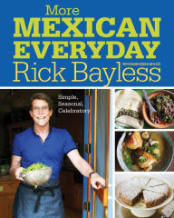 Title: More Mexican Everyday: Simple, Seasonal, Celebratory, Author: Rick Bayless