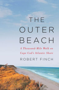 Title: The Outer Beach: A Thousand-Mile Walk on Cape Cod's Atlantic Shore, Author: Robert Finch