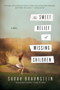 Title: The Sweet Relief of Missing Children: A Novel, Author: Sarah Braunstein