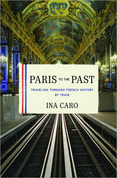 Paris to the Past: Traveling through French History by Train