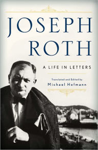 Title: Joseph Roth: A Life in Letters, Author: Joseph Roth