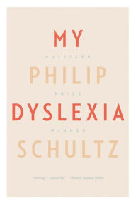 Title: My Dyslexia, Author: Philip Schultz