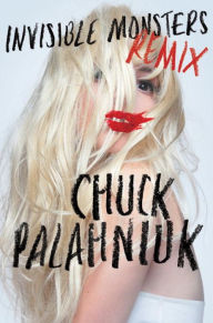Title: Invisible Monsters Remix, Author: Chuck Palahniuk