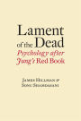 Lament of the Dead: Psychology After Jung's Red Book