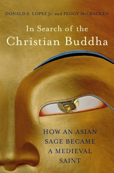 In Search of the Christian Buddha: How an Asian Sage Became a Medieval Saint