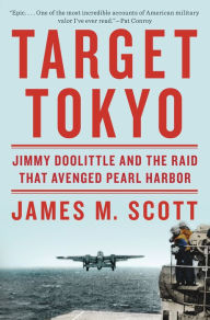 Title: Target Tokyo: Jimmy Doolittle and the Raid That Avenged Pearl Harbor, Author: James M. Scott