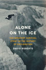 Alone on the Ice: The Greatest Survival Story in the History of Exploration