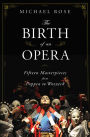 The Birth of an Opera: Fifteen Masterpieces from Poppea to Wozzeck